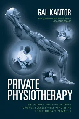 Súkromná fyzioterapia: Moja cesta a vaša cesta k úspešnému súkromnému vykonávaniu fyzioterapie - Private Physiotherapy: My journey and your journey towards successfully practising physiotherapy privately