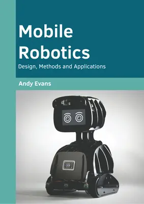 Mobilná robotika: Príručka robotickej robotiky: dizajn, metódy a aplikácie - Mobile Robotics: Design, Methods and Applications