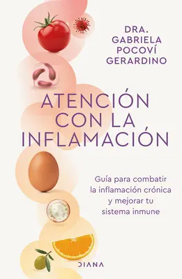 Atencin Con La Inflamacin: Gua Para Combatir La Inflamacin Crnica Y Mejorar Tu Sistema Inmune / Venujte pozornosť zápalom - Atencin Con La Inflamacin: Gua Para Combatir La Inflamacin Crnica Y Mejorar Tu Sistema Inmune / Pay Attention to Inflammation