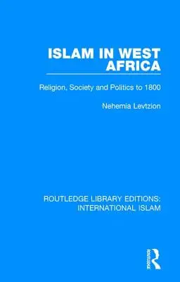 Islam v západnej Afrike: Náboženstvo, spoločnosť a politika do roku 1800 - Islam in West Africa: Religion, Society and Politics to 1800