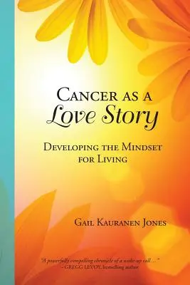 Rakovina ako príbeh lásky: Rozvíjanie myslenia pre život - Cancer as a Love Story: Developing the Mindset for Living