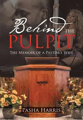 Za kazateľnicou: Spomienky manželky pastora - Behind the Pulpit: The Memoir of a Pastor's Wife