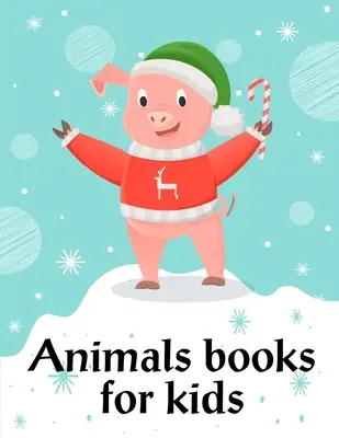 Knihy o zvieratách pre deti: Zábavné obrázkové knihy o zvieratách pre dvojročné deti - Animals Books For Kids: Funny animal picture books for 2 year olds