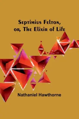 Septimius Felton, alebo elixír života - Septimius Felton, or, the Elixir of Life