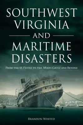 Juhozápadná Virgínia a námorné katastrofy: Od SS Vestris po Morro Castle a ďalej - Southwest Virginia and Maritime Disasters: From the SS Vestris to the Morro Castle and Beyond