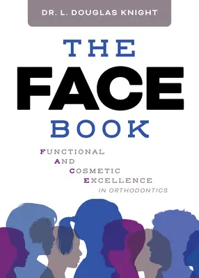 The Face Book (Tvár): Kniha: Funkčná a kozmetická dokonalosť v ortodoncii - The Face Book: Functional and Cosmetic Excellence in Orthodontics