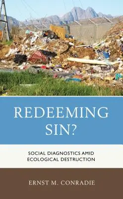 Vykúpenie hriechu? Sociálna diagnostika uprostred ekologickej deštrukcie - Redeeming Sin?: Social Diagnostics amid Ecological Destruction