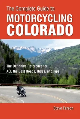 Kompletný sprievodca motocyklovou turistikou v Colorade: Konečný sprievodca najlepšími cestami, jazdami a tipmi - The Complete Guide to Motorcycling Colorado: The Definitive Reference for All the Best Roads, Rides, and Tips