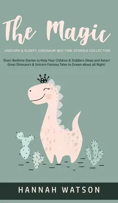 Kúzelný jednorožec a ospalý dinosaurus - zbierka príbehov na dobrú noc: Krátke príbehy pred spaním, ktoré pomôžu vašim deťom a batoľatám zaspať a uvoľniť sa! Veľkí dinosauri - The Magic Unicorn & Sleepy Dinosaur - Bed Time Stories Collection: Short Bedtime Stories to Help Your Children & Toddlers Sleep and Relax! Great Dinos