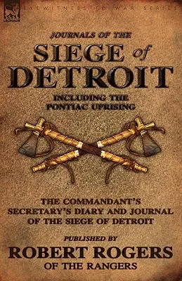 Denníky z obliehania Detroitu: Vrátane Pontiacovho povstania, denníka veliteľského tajomníka a denníka z obliehania Detroitu Vyd. - Journals of the Siege of Detroit: Including the Pontiac Uprising, the Commandant's Secretary's Diary and Journal of the Siege of Detroit Published by