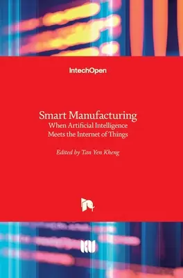 Inteligentná výroba: Keď sa umelá inteligencia stretne s internetom vecí - Smart Manufacturing: When Artificial Intelligence Meets the Internet of Things