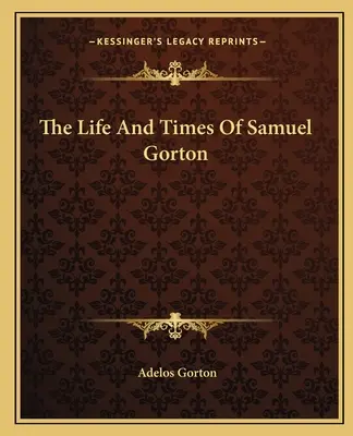 Život a doba Samuela Gortona - The Life And Times Of Samuel Gorton