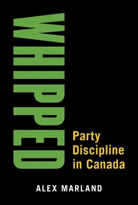 Whipped: Stranícka disciplína v Kanade - Whipped: Party Discipline in Canada