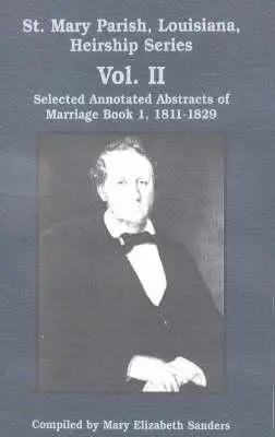 Séria o dedičstve vo farnosti St. Mary, Louisiana: Séria: Vybrané anotované výpisy z knihy manželstiev 1, 1811-1829 - St. Mary Parish, Louisiana, Heirship Series: Selected Annotated Abstracts of Marriage Book 1, 1811-1829