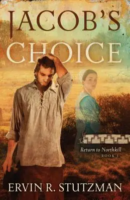 Jacobova voľba: Návrat do Northkill, kniha 1 - Jacob's Choice: Return to Northkill Book 1