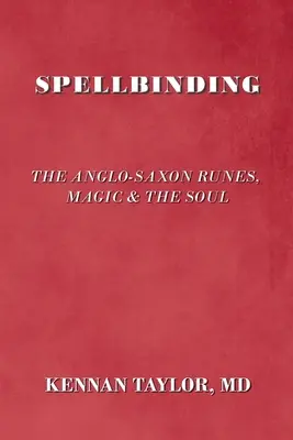 Očarujúce: Anglo-saské runy, mágia a duša - Spellbinding: The Anglo-Saxon Runes, Magic & the Soul