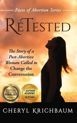 ReTested: Príbeh postabsolutistky povolanej zmeniť konverzáciu - ReTested: The Story of a Post-Abortive Woman Called to Change the Conversation