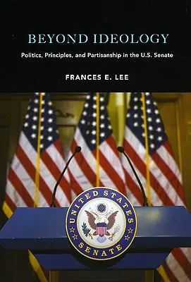 Za hranice ideológie: Politika, princípy a stranícka príslušnosť v americkom Senáte. - Beyond Ideology: Politics, Principles, and Partisanship in the U. S. Senate