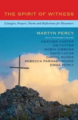 Duch svedectva: Liturgie, modlitby, básne a úvahy pre disidentov - The Spirit of Witness: Liturgies, Prayers, Poems and Reflections for Dissenters