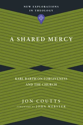Spoločné milosrdenstvo: Karl Barth o odpustení a Cirkvi - A Shared Mercy: Karl Barth on Forgiveness and the Church