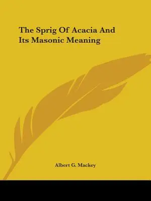 Akáciová vetvička a jej slobodomurársky význam - The Sprig Of Acacia And Its Masonic Meaning