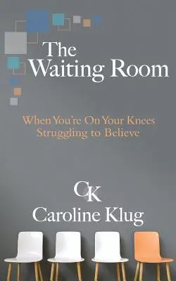 Čakáreň: Keď ste na kolenách a snažíte sa uveriť - The Waiting Room: When You're on Your Knees Struggling to Believe