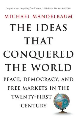 Myšlienky, ktoré dobyli svet: Mier, demokracia a voľný trh v dvadsiatom prvom storočí - The Ideas That Conquered the World: Peace, Democracy, and Free Markets in the Twenty-First Century