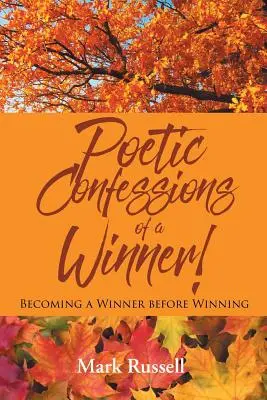 Poetické vyznanie víťaza! Stať sa víťazom skôr, ako zvíťaziť - Poetic Confessions of a Winner!: Becoming a Winner before Winning