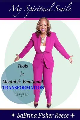 Môj duchovný úsmev: Nástroje na duševnú a emocionálnu premenu - My Spiritual Smile: Tools For Mental and Emotional Transformation