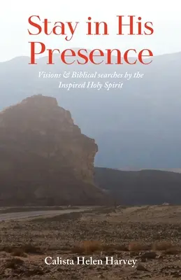 Zostaň v jeho prítomnosti: Inšpirované dielo Ducha Svätého: vízie a biblické hľadania - Stay in His Presence: Visions & Biblical Searches by the Inspired Holy Spirit