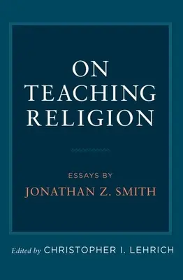 O vyučovaní náboženstva: Smith: Eseje Jonathana Z. - On Teaching Religion: Essays by Jonathan Z. Smith