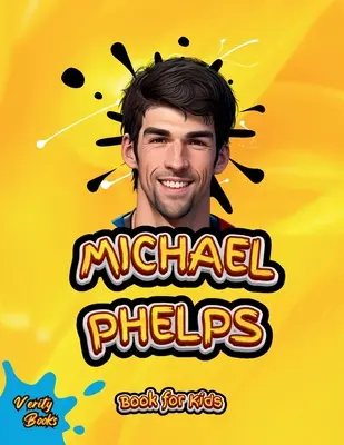 Michael Phelps Kniha pre deti: Životopis najväčšieho plavca pre malých plavcov, farebné strany. - Michael Phelps Book for Kids: The biography of the greatest swimmer for young swimmers, colored Pages.
