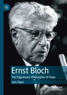 Ernst Bloch: dravý filozof nádeje - Ernst Bloch: The Pugnacious Philosopher of Hope