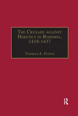 Krížová výprava proti kacírom v Čechách v rokoch 1418-1437: Pramene a dokumenty k husitským krížovým výpravám - The Crusade against Heretics in Bohemia, 1418-1437: Sources and Documents for the Hussite Crusades