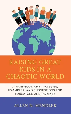Skvelé deti v chaotickom svete: Príručka stratégií, príkladov a návrhov, ktoré im pomôžu stať sa úspešnými dospelými - Great Kids in a Chaotic World: A Handbook of Strategies, Examples, and Suggestions to Help Them Become Successful Adults