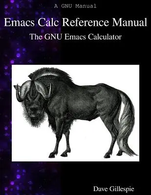 Emacs Calc Reference Manual: GNU Emacs Calculator - Emacs Calc Reference Manual: The GNU Emacs Calculator