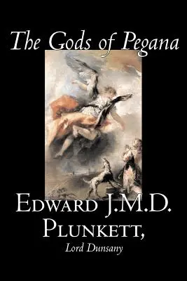 Bohovia z Pegana by Edward J. M. D. Plunkett, Fantastika, Klasika, Fantasy, Horor - The Gods of Pegana by Edward J. M. D. Plunkett, Fiction, Classics, Fantasy, Horror