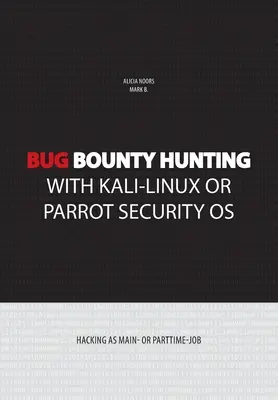 Lovenie chýb s Kali-Linux alebo bezpečnostným OS Parrot: Hacking ako hlavná alebo vedľajšia práca - Bug bounty hunting with Kali-Linux or Parrot security OS: Hacking as main- or part-time job