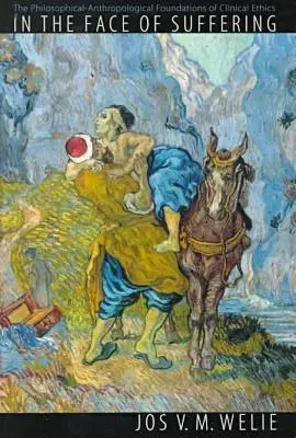 Tvárou v tvár utrpeniu: Filozoficko-antropologické základy klinickej etiky. - In the Face of Suffering: The Philosophical-Anthropological Foundations of Clinical Ethics.