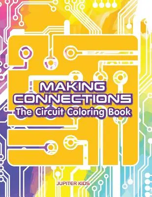 Vytváranie spojení: Knižka na vyfarbovanie obvodov - Making Connections: The Circuit Coloring Book