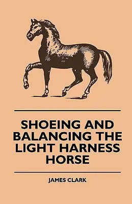 Podkovávanie a vyvažovanie ľahkých koní - Shoeing And Balancing The Light Harness Horse
