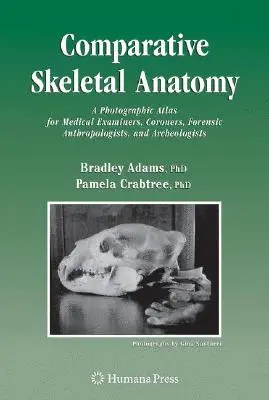 Porovnávacia anatómia kostry: Fotografický atlas pre súdnych lekárov, koronerov, forenzných antropológov a archeológov - Comparative Skeletal Anatomy: A Photographic Atlas for Medical Examiners, Coroners, Forensic Anthropologists, and Archaeologists