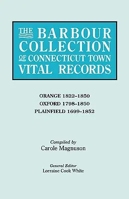Barbour Collection of Connecticut Town Vital Records. Zväzok 33: 1798-1850, Plainfield 1699-1852 - Barbour Collection of Connecticut Town Vital Records. Volume 33: Orange 1822-1850, Oxford 1798-1850, Plainfield 1699-1852