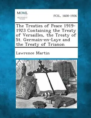 Mierové zmluvy z rokov 1919-1923 obsahujúce Versaillskú zmluvu, zmluvu zo Saint Germain-En-Laye a Trianonskú zmluvu - The Treaties of Peace 1919-1923 Containing the Treaty of Versailles, the Treaty of St. Germain-En-Laye and the Treaty of Trianon