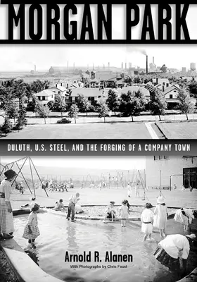 Morgan Park: Duluth, U.S. Steel a kovanie firemného mesta - Morgan Park: Duluth, U.S. Steel, and the Forging of a Company Town