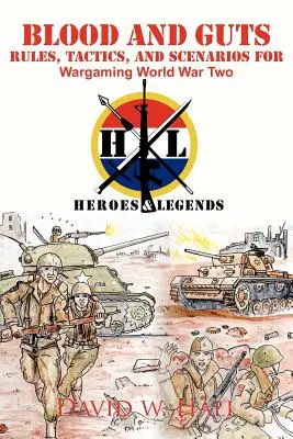 Krv a vnútornosti: Pravidlá, taktika a scenáre pre vojnové hry druhej svetovej vojny - Blood and Guts: Rules, Tactics, and Scenarios for Wargaming World War Two