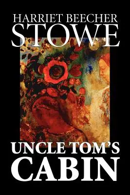 Chalúpka strýčka Toma by Harriet Beecher Stowe, Beletria, Klasika - Uncle Tom's Cabin by Harriet Beecher Stowe, Fiction, Classics