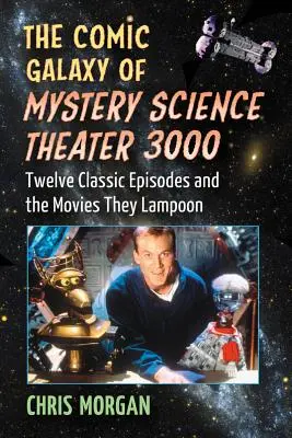 Komiksová galaxia Mystery Science Theater 3000: Dvanásť klasických epizód a filmy, ktoré zosmiešňujú - The Comic Galaxy of Mystery Science Theater 3000: Twelve Classic Episodes and the Movies They Lampoon