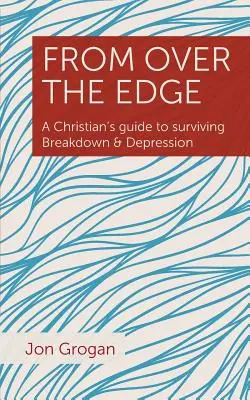 Z knihy Za hranou: Sprievodca kresťana, ako prežiť zrútenie a depresiu - From Over the Edge: A Christian's guide to surviving Breakdown & Depression