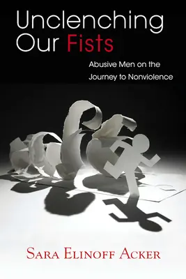 Rozvíjanie pästí: Zneužívajúci muži na ceste k nenásiliu - Unclenching Our Fists: Abusive Men on the Journey to Nonviolence